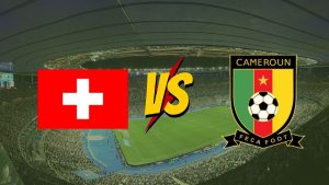 Watch Switzerland vs Cameroon